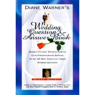 Diane Warner's Wedding Question & Answer Book: America's Favorite Wedding Planner Gives Straight Forward Answers to the 101 Most Frequently Asked Wedd: Diane Warner: 9781564144546: Books