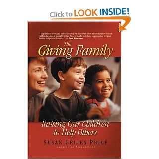The Giving Family: Raising Our Children to Help Others: Susan Crites Price: 9780913892992: Books