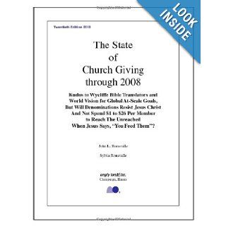 The State of Church Giving Through 2008: Kudos to Wycliffe Bible Translators and World Vision for Global At Scale Goals  But Will Denominations Resistthe Unreached When Jesus Says You Feed them?: John L. Ronsvalle, Sylvia Ronsvalle: 9780984366507: Books