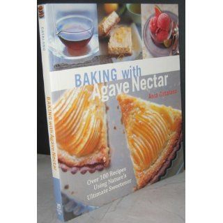 Baking with Agave Nectar: Over 100 Recipes Using Nature's Ultimate Sweetener: Ania Catalano, Lara Hata: 9781587613210: Books