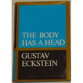 The Body Has A Head: Gustav Eckstein: Books