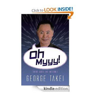 Oh Myyy!   There Goes The Internet (Life, the Internet and Everything) eBook: George Takei: Kindle Store