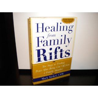 Healing From Family Rifts : Ten Steps to Finding Peace After Being Cut Off From a Family Member: Mark Sichel: 0639785385417: Books