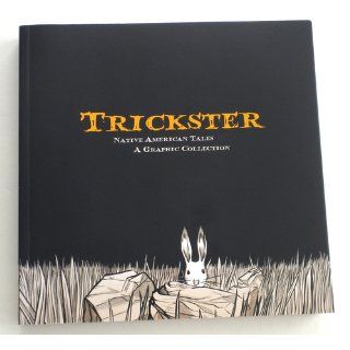 Trickster: Native American Tales: A Graphic Collection: Matt Dembicki: 9781555917241: Books