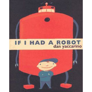 If I Had a Robot: Dan Yaccarino: 9780739482742:  Children's Books