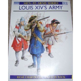 Louis XIV's Army (Men At Arms Series, 203): Rene Chartrand, Francis Back: 9780850458503: Books