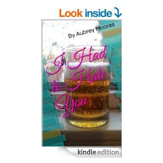 I Had to Hate You eBook: Aubrey Moores: Kindle Store