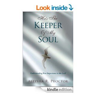 He's the Keeper of My Soul eBook: Aleysha R. Proctor: Kindle Store