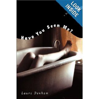 Have You Seen Me?: A Novel: Laura Denham: 9780786710621: Books