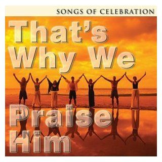 That's Why We Praise Him: Songs of Celebration: Music