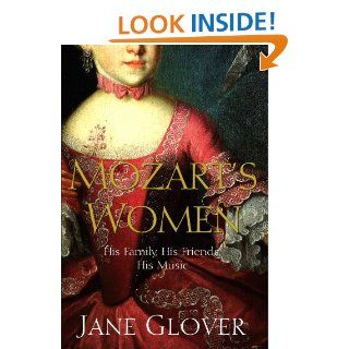 Mozart's Women: His Family, His Friends, His Music: Jane Glover: 9781405021210: Books