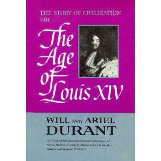 The Age of Louis XIV (The Story of Civilization VIII): Will Durant, Ariel Durant: 9780671012151: Books