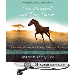 One Hundred and Four Horses: A Memoir of Farm and Family, Africa and Exile (Audible Audio Edition): Mandy Retzlaff, Polly Lee: Books