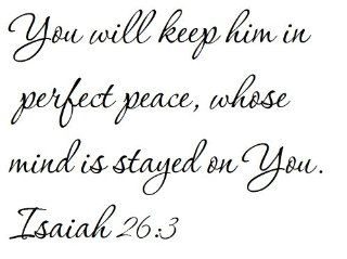 You will keep him in perfect peace, whose mind is stayed on You. Isaiah 263   Wall and home scripture, lettering, quotes, images, stickers, decals, art, and more 