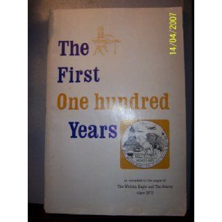 The First One Hundred Years (As Recorded In The Pages Of The Wichita Eagle And The Beacon Since 1872): The Wichita Eagle and the Wichita Beacon: Books
