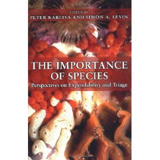 The Importance of Species: Perspectives on Expendability and Triage: Peter Kareiva, Simon A. Levin: 9780691090054: Books