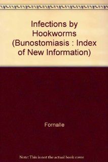 Infections by Hookworms (Bunostomiasis : Index of New Information) (9780788300363): Fornalle: Books