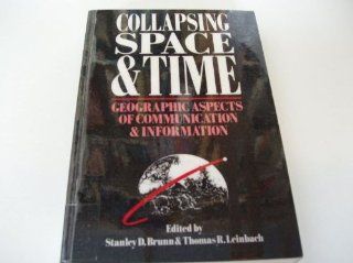 Collapsing Space and Time: Geographical Aspects of Communication and Information: Stanley Brunn: 9780049101203: Books
