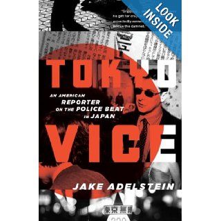 Tokyo Vice: An American Reporter on the Police Beat in Japan (Vintage Crime/Black Lizard): Jake Adelstein: 9780307475299: Books