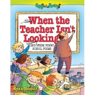 When The Teacher Isn't Looking: And Other Funny School Poems: Kenn Nesbitt: 9780684031286: Books