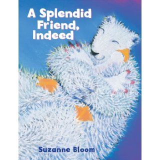 Splendid Friend, Indeed: Suzanne Bloom: 9780955199899: Books