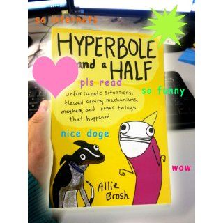 Hyperbole and a Half: Unfortunate Situations, Flawed Coping Mechanisms, Mayhem, and Other Things That Happened: Allie Brosh: 9781451666175: Books
