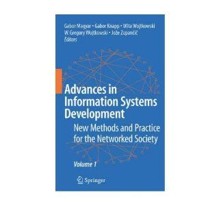 Advances in Information Systems Development: New Methods and Practice for the Networked Society Volume 1: Gabor Magyar, Gabor Knapp, Gregory Wojtkowski, Joze Zupancic: 9780387707600: Books