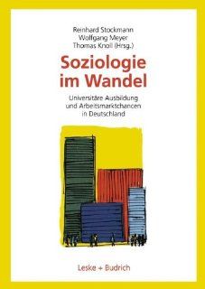 Soziologie im Wandel: Universitre Ausbildung und Arbeitsmarktchancen in Deutschland (German Edition): Reinhard Stockmann, Wolfgang Meyer, Thomas Knoll: 9783810030757: Books