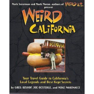 Weird California: Your Travel Guide to California's Local Legends and Best Kept Secrets: Greg Bishop: 9781402729553: Books