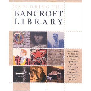 Exploring the Bancroft Library: The Centennial Guide to Its Extraordinary History, Spectacular Special Collections, Research Pleasures, Its Amazing Future, and How It All Works (9781893663183): Charles B. Faulhaber, Stephen Vincent, Anthony S. Bliss, Gilli