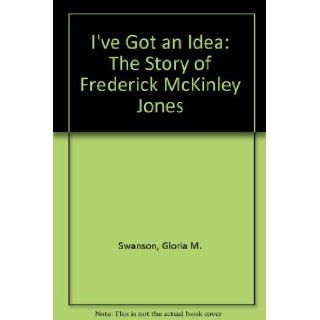 I'Ve Got an Idea The Story of Frederick McKinley Jones Gloria Borseth Swanson, Margaret V. Ott 9780822596622  Children's Books