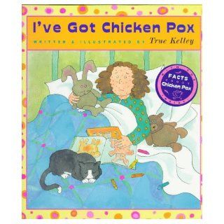 I've Got Chicken Pox: True Kelley: 9780525451853: Books