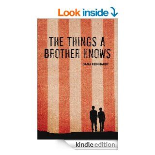 The Things a Brother Knows eBook: Dana Reinhardt: Kindle Store