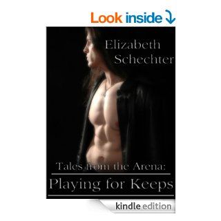 Tales from the Arena: Playing for Keeps   Kindle edition by Elizabeth Schechter. Romance Kindle eBooks @ .