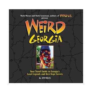 Weird Georgia: Your Travel Guide to Georgia's Local Legends and Best Kept Secrets: Jim Miles, Mark Sceurman, Mark Moran: Books