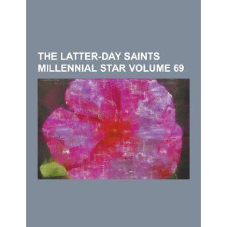 The Latter Day Saints Millennial Star Volume 69: Anonymous: 9781230430843: Books