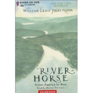 River Horse: Across America by Boat: William Least Heat Moon, Barrett Whitener: 9780736649551: Books