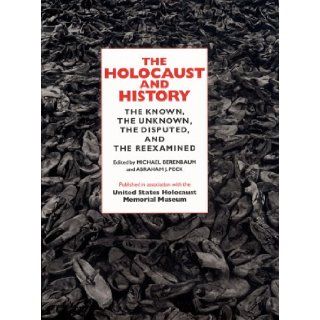 The Holocaust and History: The Known, the Unknown, the Disputed, and the Reexamined: Michael Berenbaum, Abraham J. Peck, United States Holocaust Musuem: 9780253333742: Books