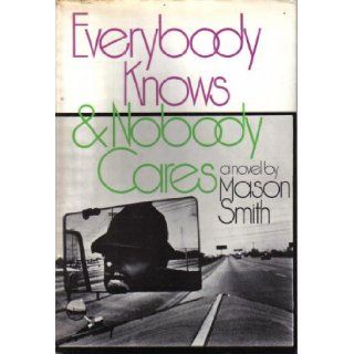 Everybody knows and nobody cares;: A novel: Mason Smith: 9780394423821: Books