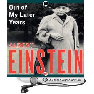 Out of My Later Years: The Scientist, Philosopher, and Man Portrayed Through His Own Words (Audible Audio Edition): Albert Einstein, Henry Leyva: Books