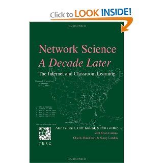 Network Science, A Decade Later: The Internet and Classroom Learning: Alan Feldman, Cliff Konold, Bob Coulter, Brian Conroy: 9780805834260: Books