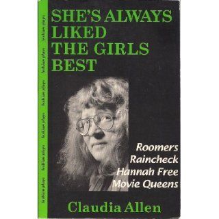 She's Always Liked the Girls Best: Lesbian Plays : Roomers/Raincheck/Hannah Free/Movie Queens: Claudia Allen: 9781879427112: Books