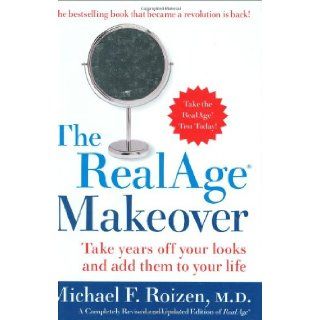 The RealAge Makeover: Take Years off Your Looks and Add Them to Your Life: Michael F., M.D. Roizen: 9780060196820: Books