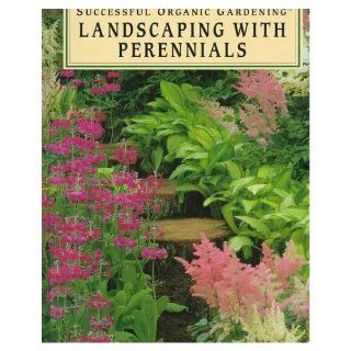Landscaping With Perennials (Rodale's Successful Organic Gardening): Elizabeth Stell, C. Colston Burrell: 9780875966632: Books