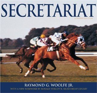 Secretariat: Raymond G., Jr. Woolfe, Ronald Turcotte: 9781586671174: Books