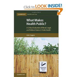 What Makes Health Public?: A Critical Evaluation of Moral, Legal, and Political Claims in Public Health (Cambridge Bioethics and Law): 9781107016392: Medicine & Health Science Books @