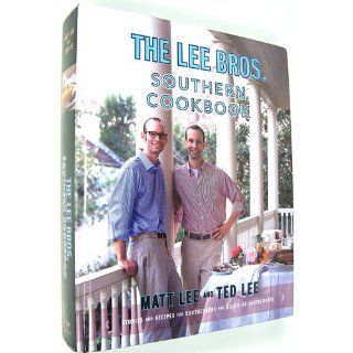The Lee Bros. Southern Cookbook: Stories and Recipes for Southerners and Would be Southerners: Matt Lee, Ted Lee: 9780393057812: Books