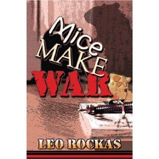 Mice Make War: Leo Rockas: 9781424157082: Books