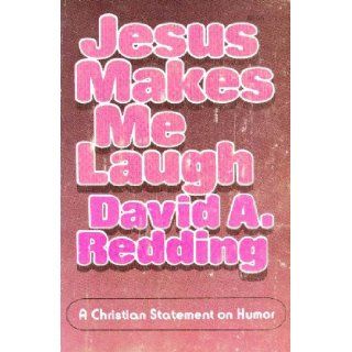 Jesus Makes Me Laugh With Him: A Christian Statement on Humor: David Redding: 9780310362517: Books