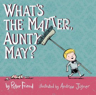 What's the Matter, Aunty May?: Peter Friend, Andrew Joyner: 9781921714535:  Children's Books